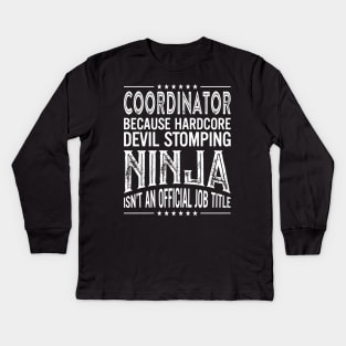 Coordinator Because Hardcore Devil Stomping Ninja Isn't An Official Job Title Kids Long Sleeve T-Shirt